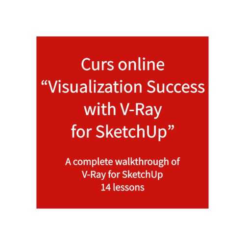 Curs online Visualization Success with V-Ray for SketchUp - permanent